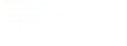 - High polishing power - Low roughness - Remove superficial crust - Cuold be reused -SA 2. ½ to SA 3 